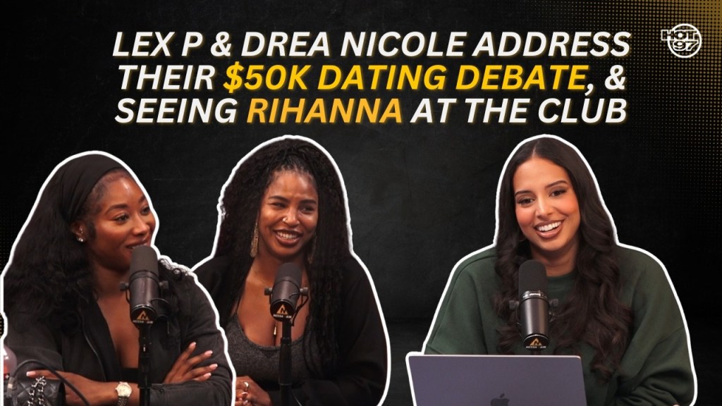 Lex P & Drea Nicole From Pour Minds Podcast Address $50K Dating Debate, & Seeing Rihanna At The Club